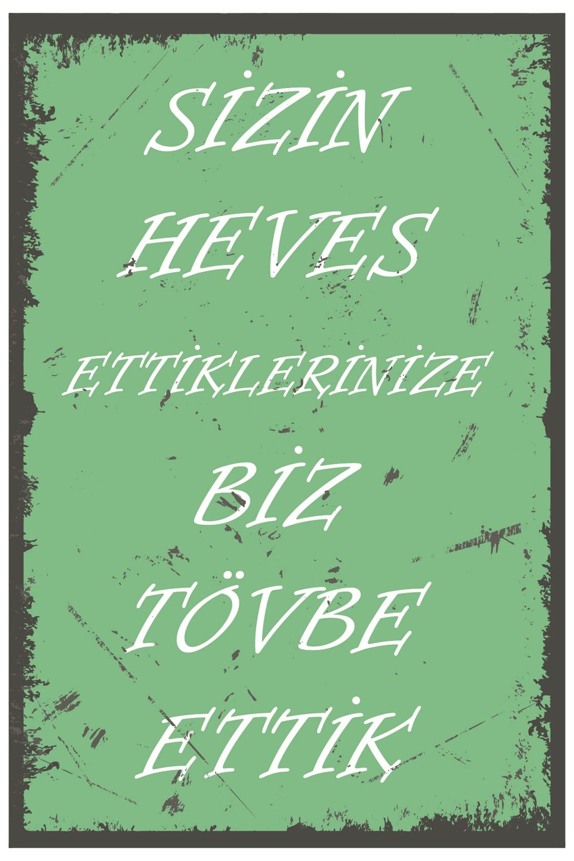 Sizin Heves Ettiklerinize Biz Tövbe Ettik Ahşap Poster
