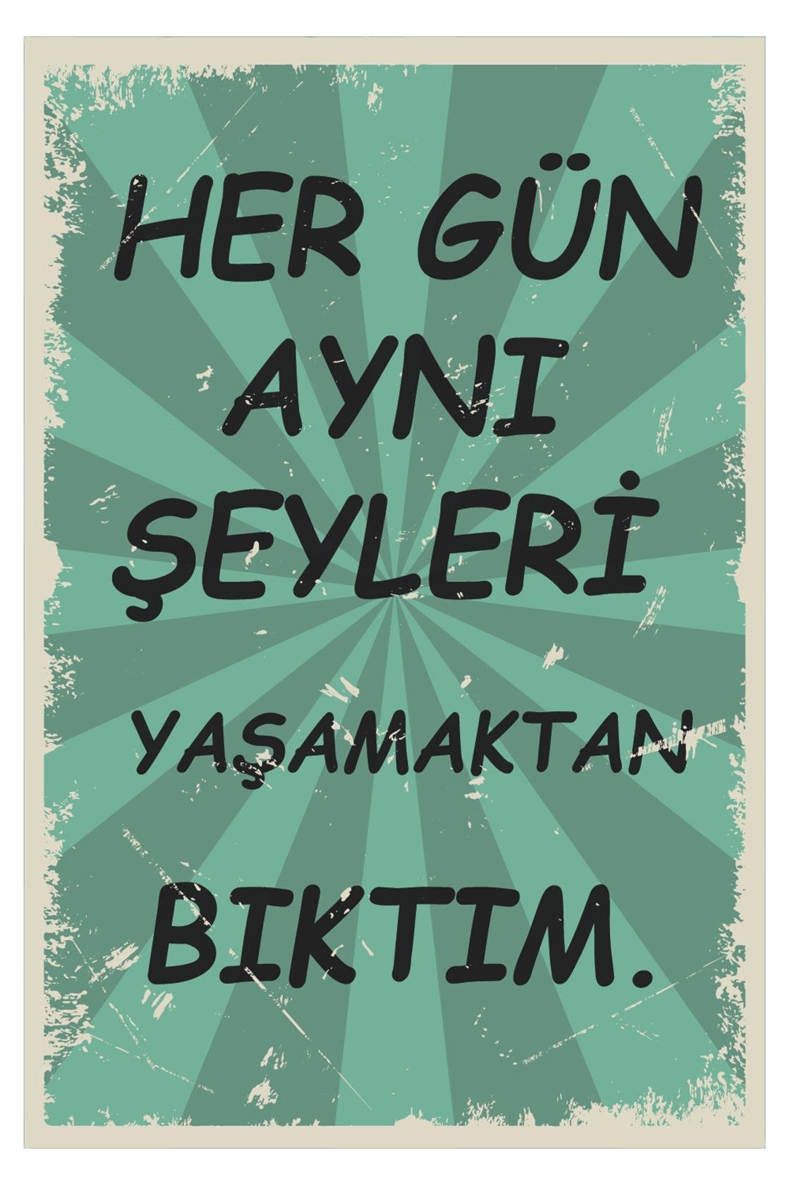 Her Gün Aynı Şeyleri Yaşamaktan Bıktım Ahşap Poster