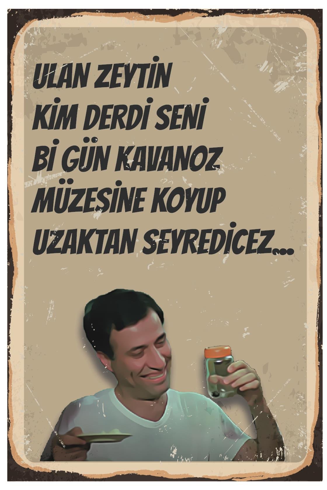 Kemal Sunal Ulan Zeytin Kim Derdi Seni Kavanoz Müzesine Koyucağımız Ahşap Poster