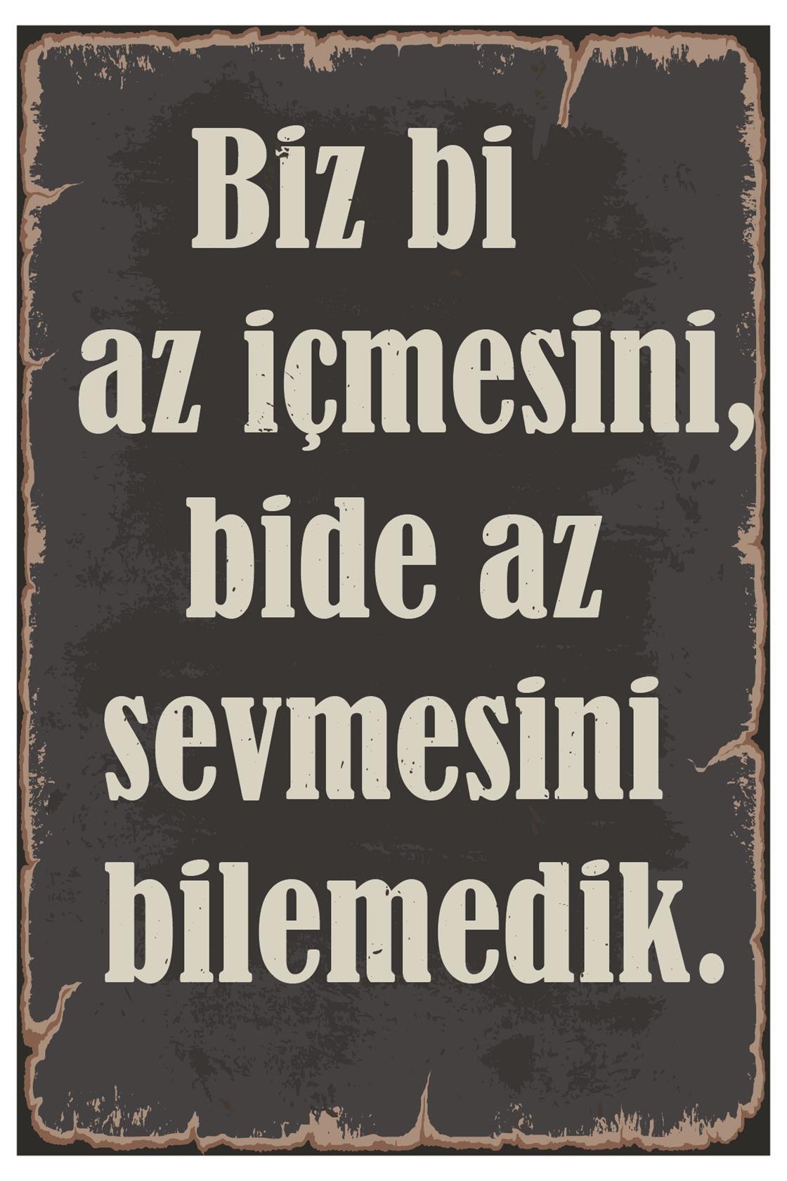 Biz Bi Az İçmesini Bide Az Sevmesini Bilemedik Ahşap Poster