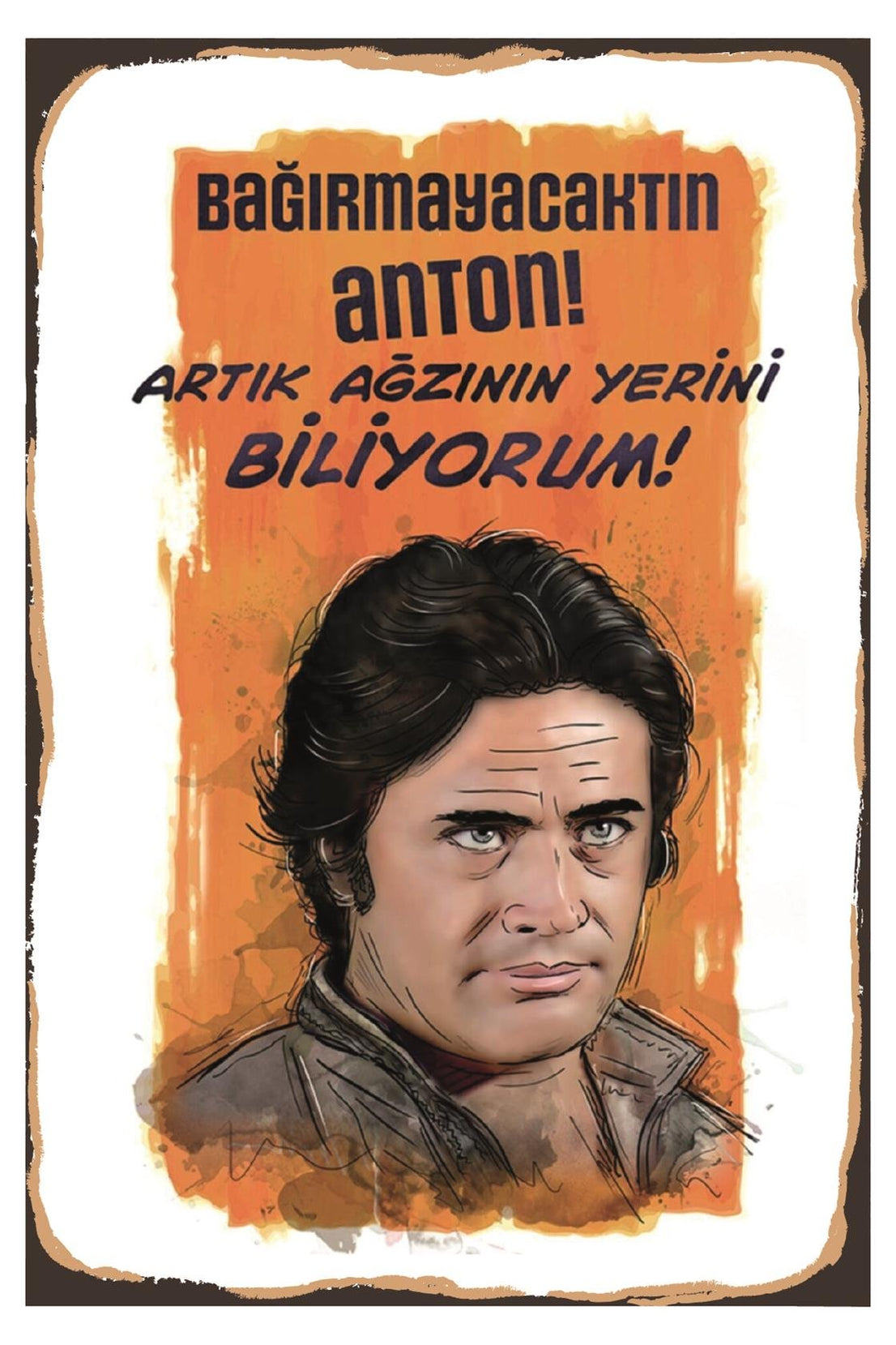Bağırmayacaktın Anton Artık Ağzının Yerini Biliyorum Ahşap Poster