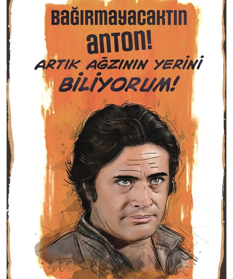 Bağırmayacaktın Anton Artık Ağzının Yerini Biliyorum Ahşap Poster
