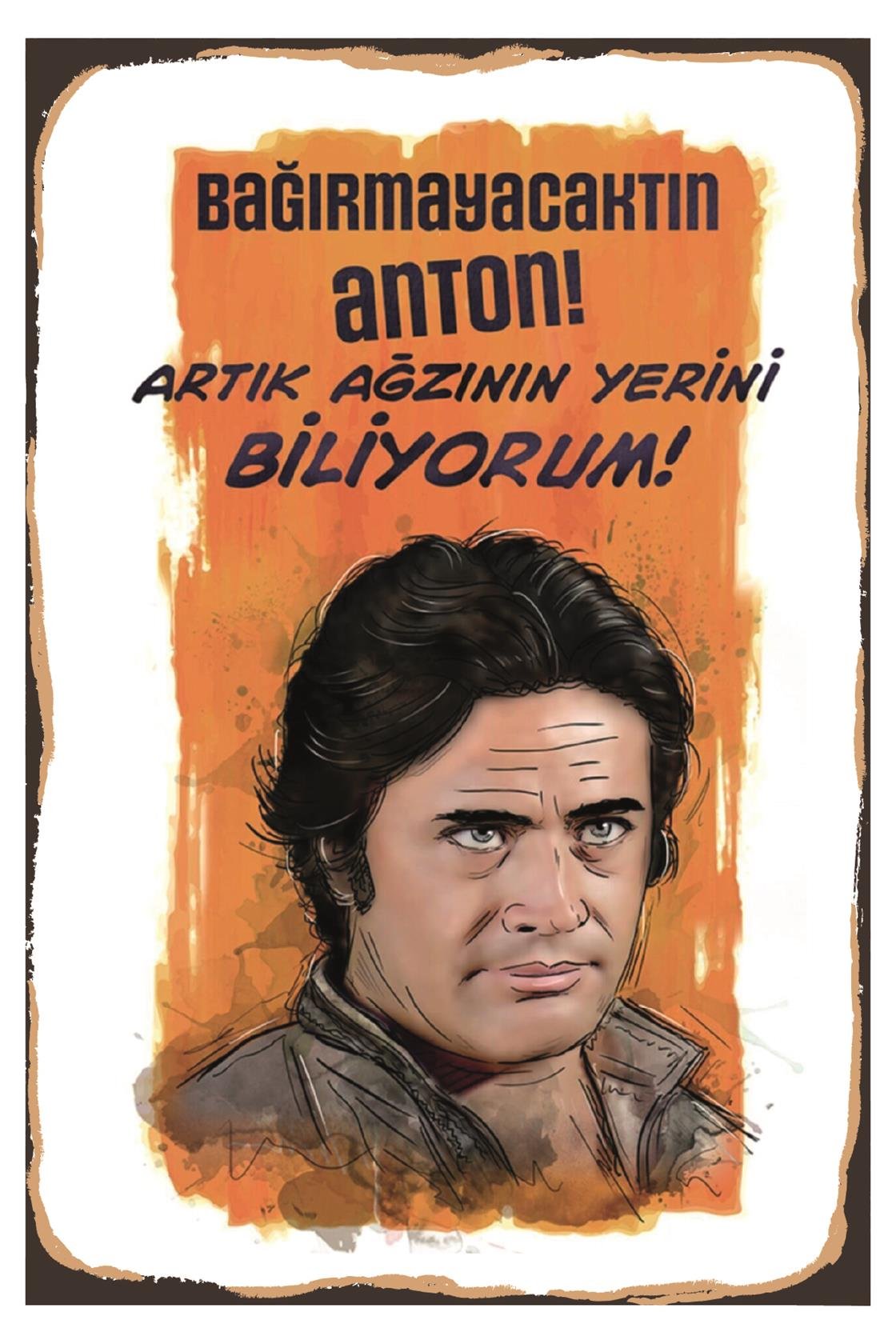 Bağırmayacaktın Anton Artık Ağzının Yerini Biliyorum Ahşap Poster