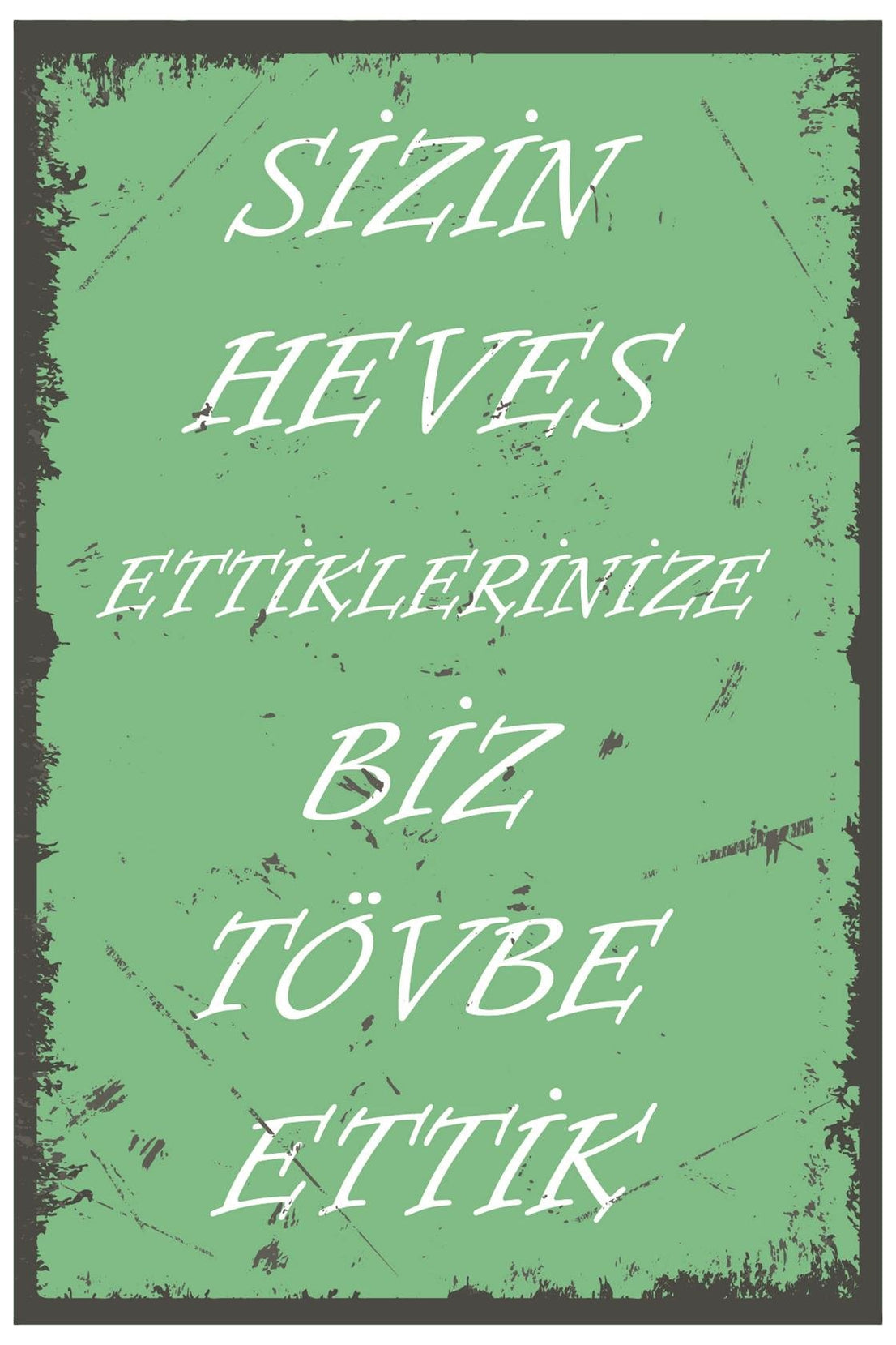 Sizin Heves Ettiklerinize Biz Tövbe Ettik Ahşap Poster