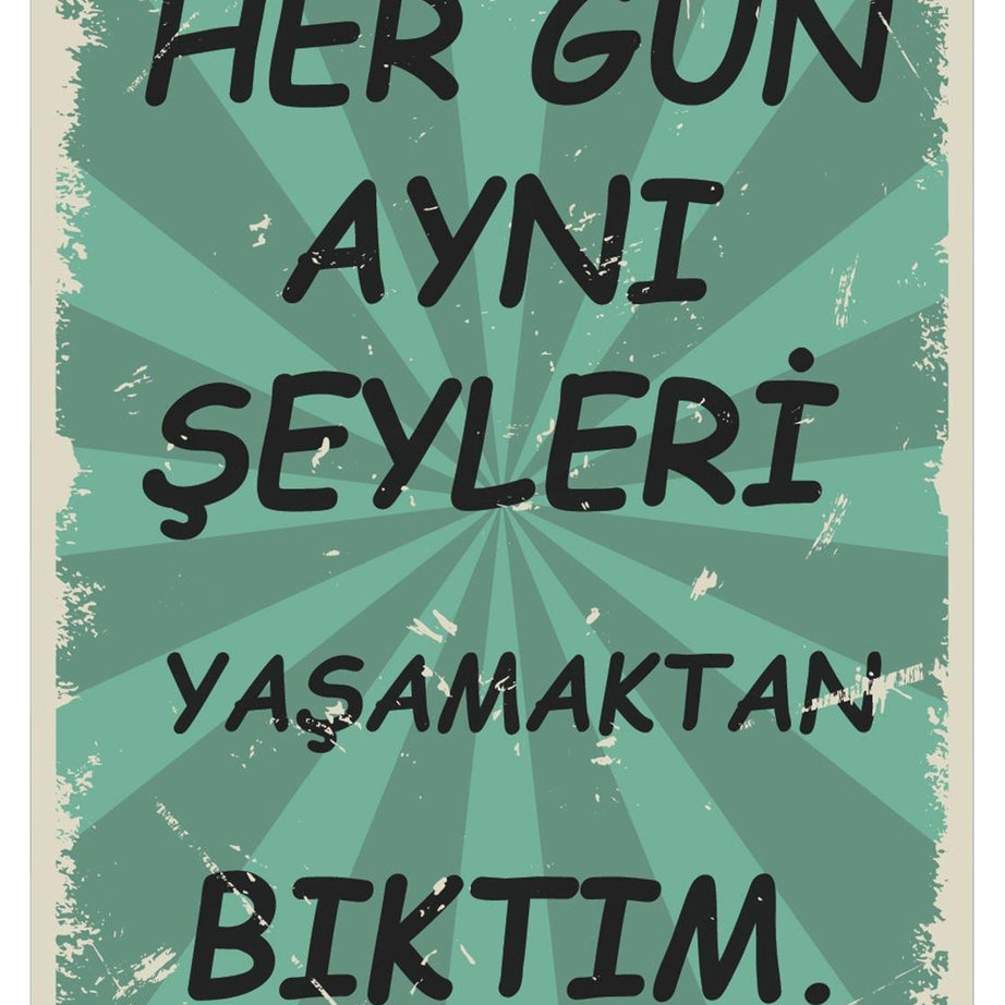 Her Gün Aynı Şeyleri Yaşamaktan Bıktım Ahşap Poster