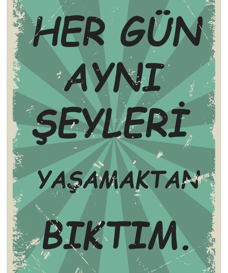 Her Gün Aynı Şeyleri Yaşamaktan Bıktım Ahşap Poster