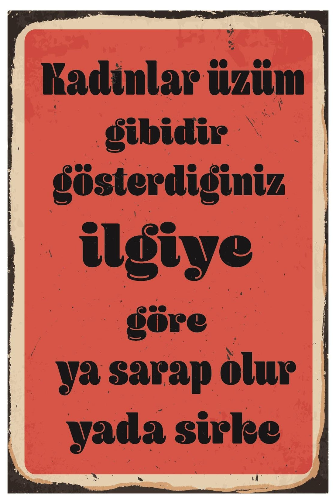 Kadınlar Üzüm Gibidir Gösterdiğiniz İlgiye Ahşap Poster