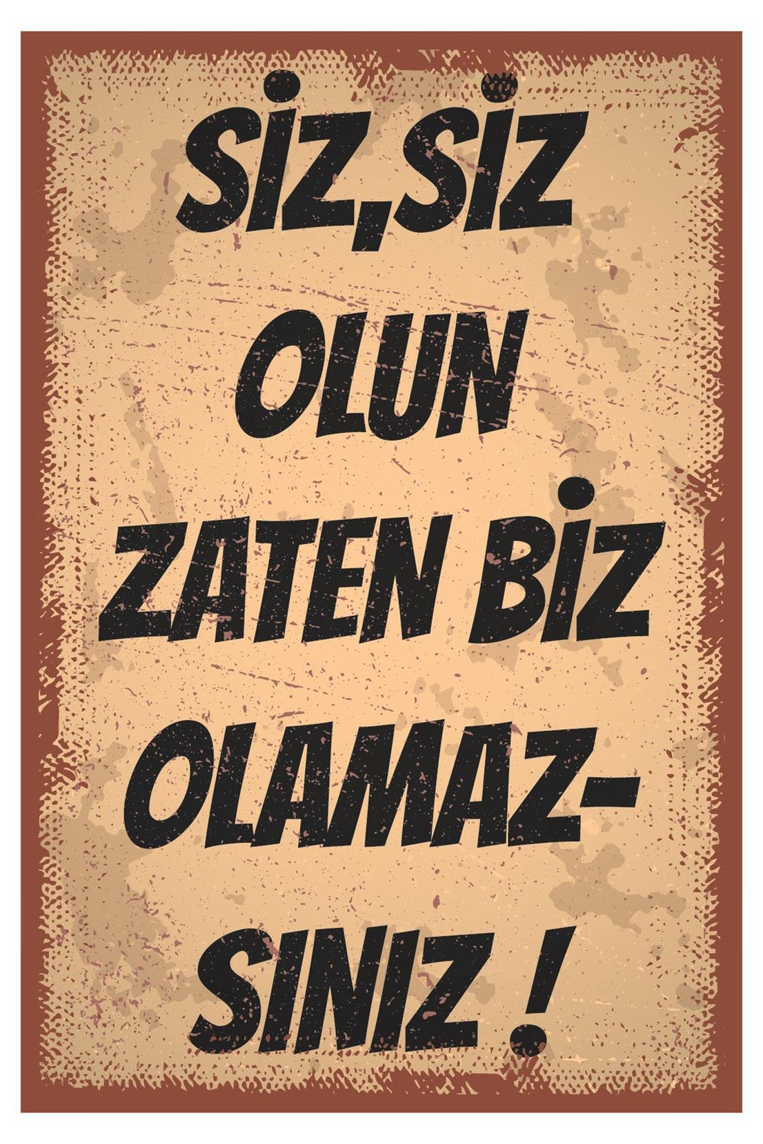 Siz Siz Olan Zaten Biz Olamazsınız Ahşap Poster