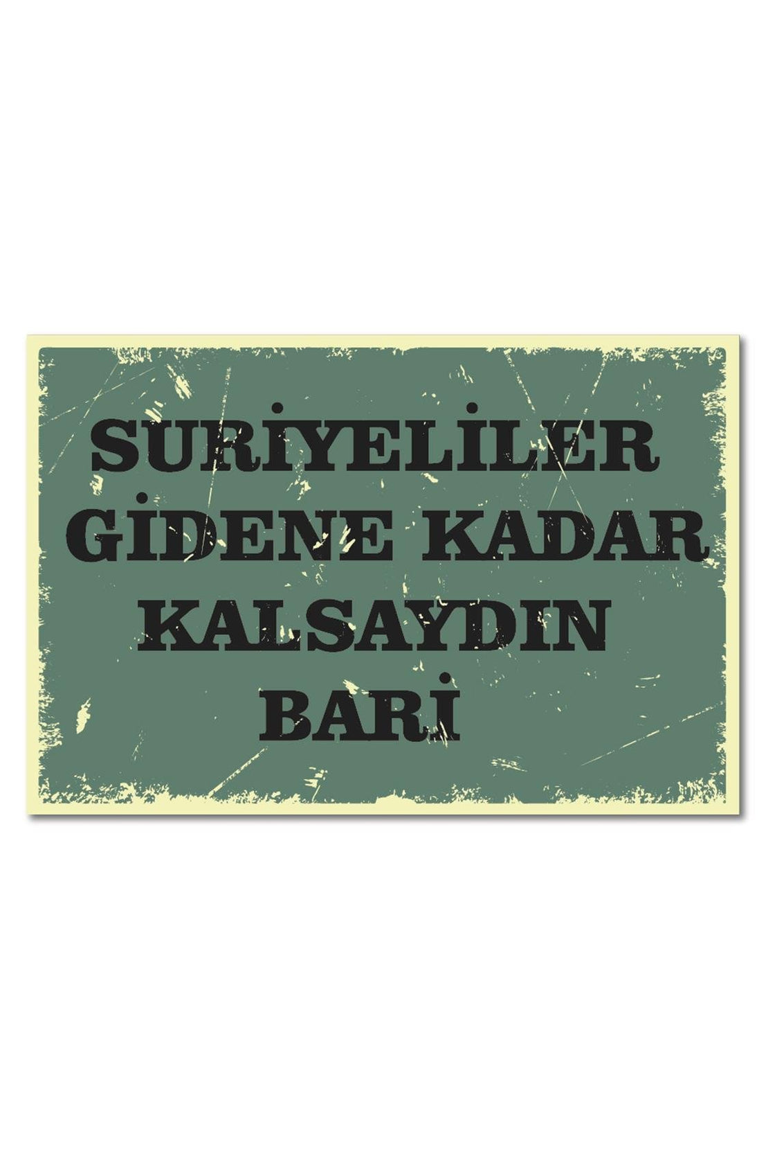 Suriyeliler Gidene Kadar Kalsaydın Bari Ahşap Poster