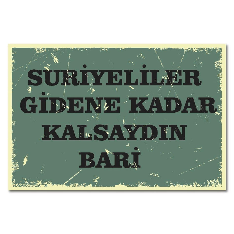 Suriyeliler Gidene Kadar Kalsaydın Bari Ahşap Poster