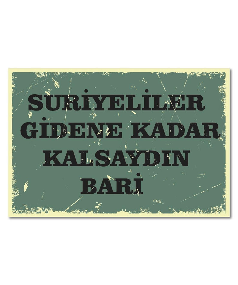 Suriyeliler Gidene Kadar Kalsaydın Bari Ahşap Poster