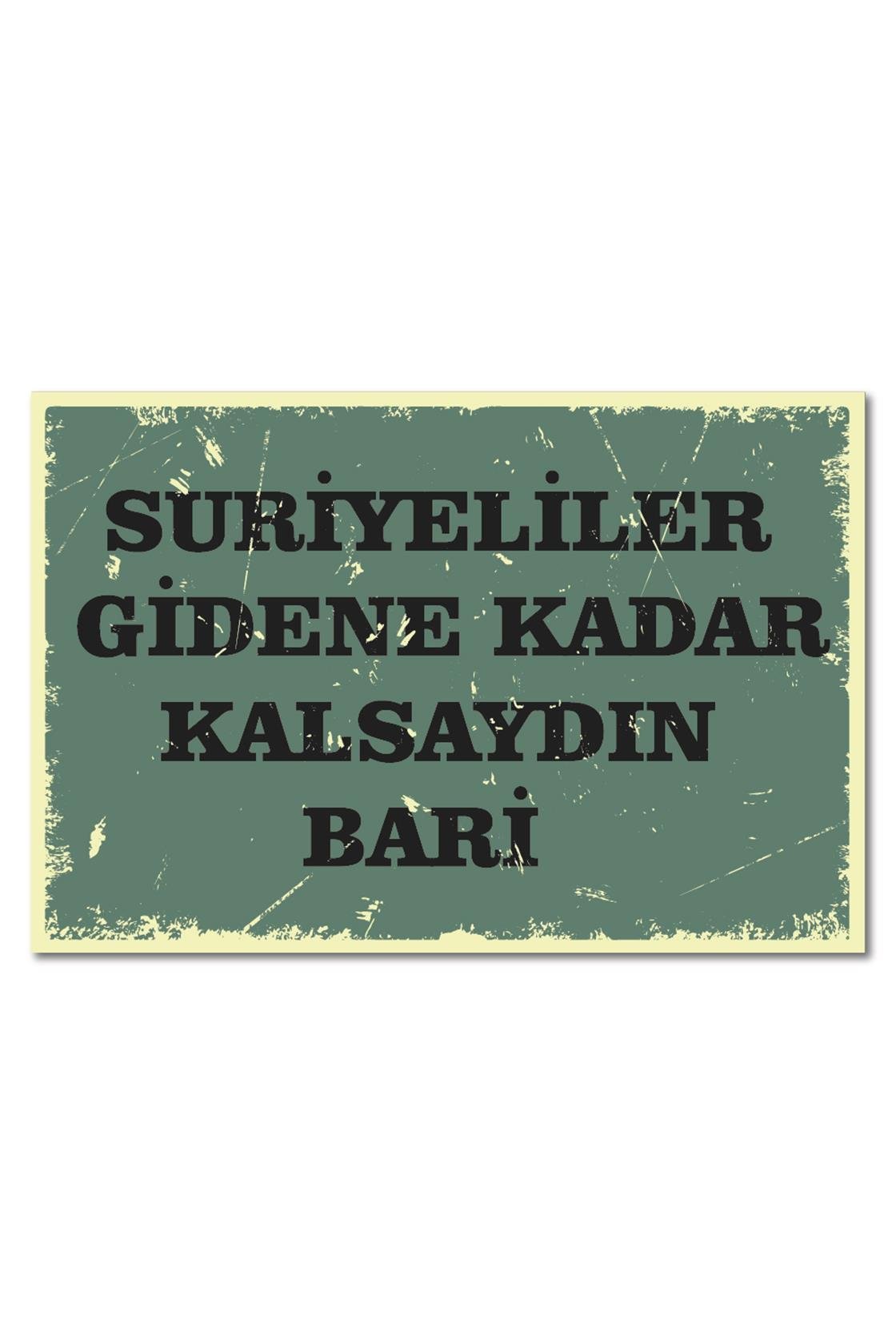 Suriyeliler Gidene Kadar Kalsaydın Bari Ahşap Poster