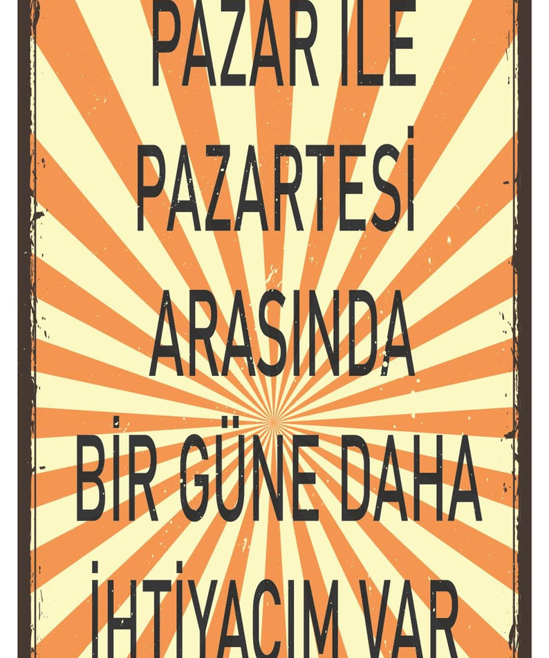 Pazar İle Pazartesi Arasında Bir Güne Daha İhtiyacım Var Ahşap Poster