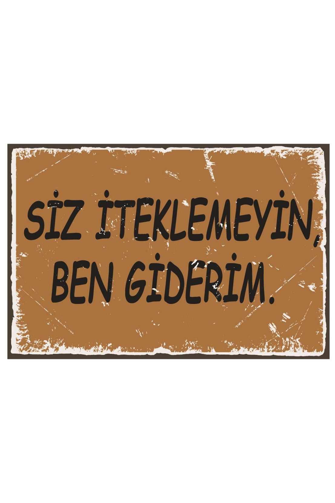 Siz İteklemeyin Ben Giderim Ahşap Poster
