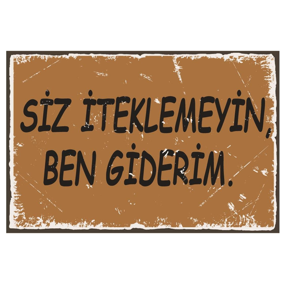 Siz İteklemeyin Ben Giderim Ahşap Poster