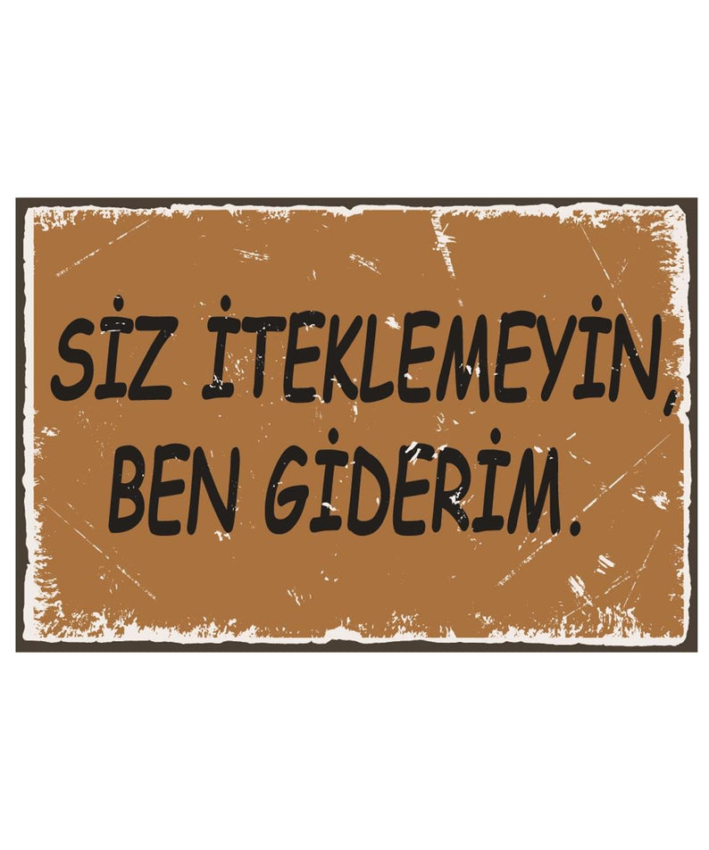 Siz İteklemeyin Ben Giderim Ahşap Poster