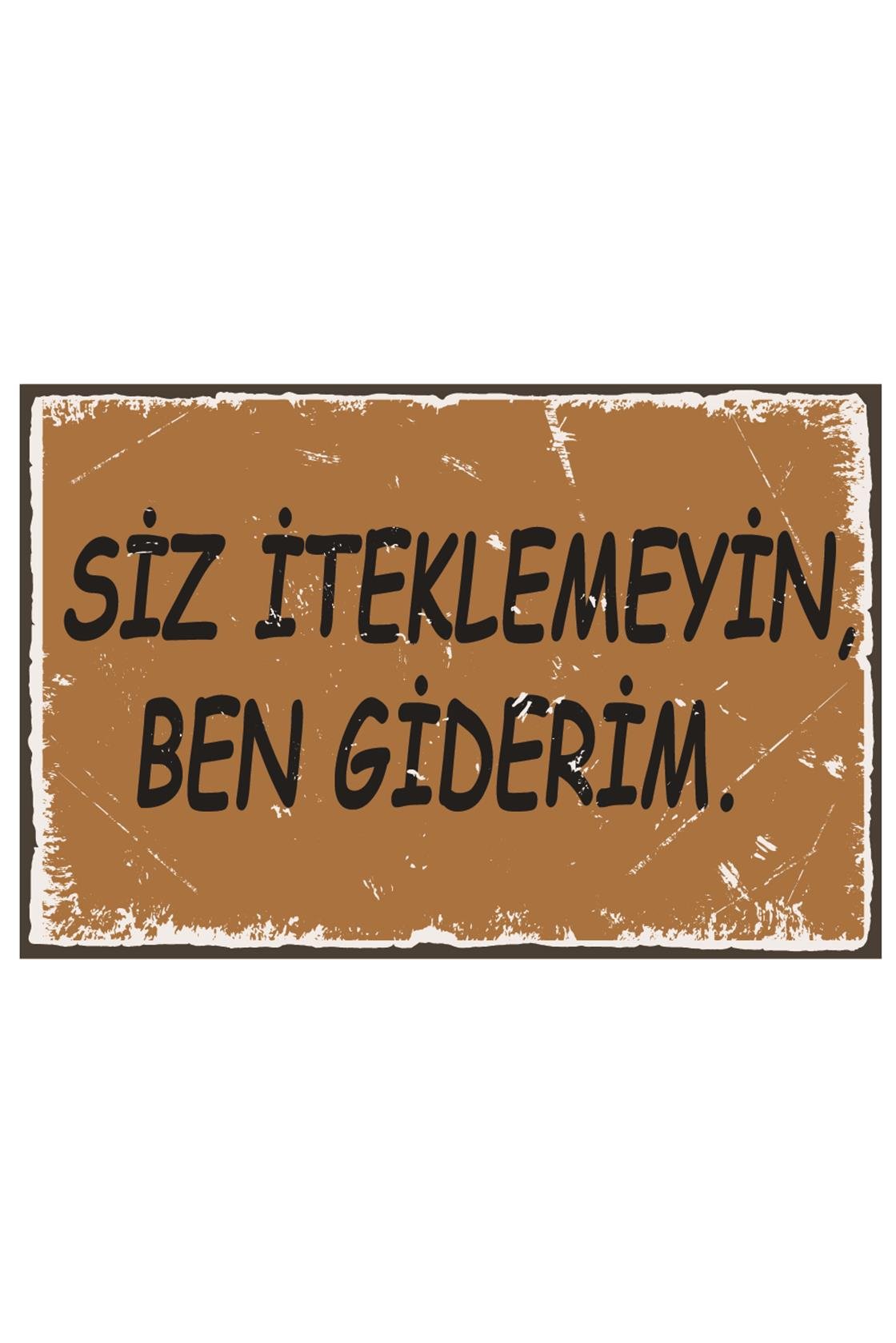 Siz İteklemeyin Ben Giderim Ahşap Poster