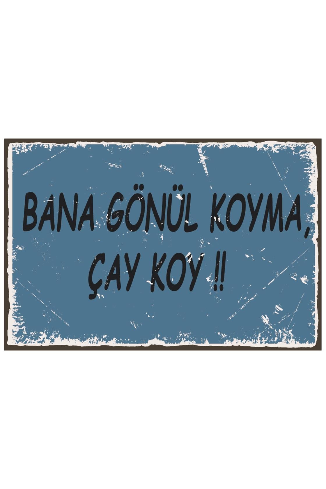 Bana Gönül Koyma Çay Koy Ahşap Poster