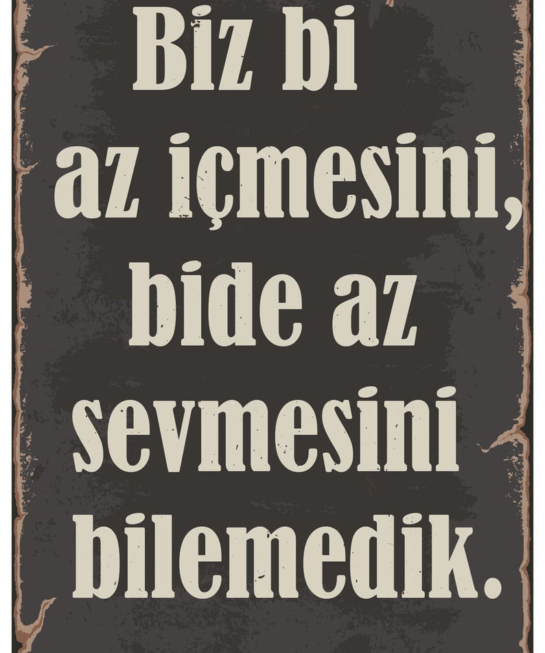 Biz Bi Az İçmesini Bide Az Sevmesini Bilemedik Ahşap Poster