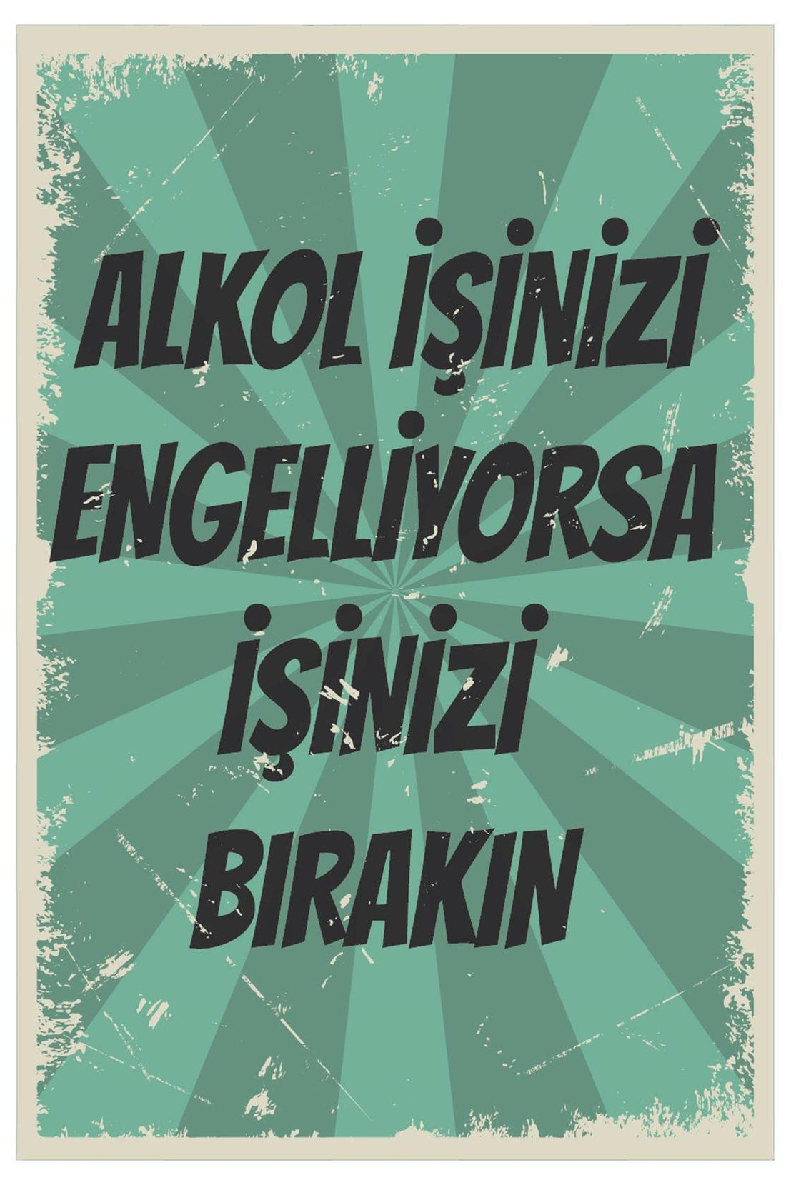 Alkol İşinizi Engelliyorsa İşinizi Bırakın Ahşap Poster